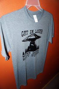 Get in loser we're doing butt stuff Medium Size Gray T-shirt - Caliculturesmokeshop.com