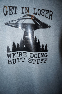 Get in loser we're doing butt stuff Medium Size Gray T-shirt - Caliculturesmokeshop.com